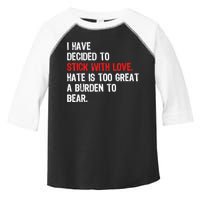 I Have Decided To Stick With Love Hate Is Too Great A Burden To Bear Toddler Fine Jersey T-Shirt