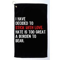 I Have Decided To Stick With Love Hate Is Too Great A Burden To Bear Golf Towel