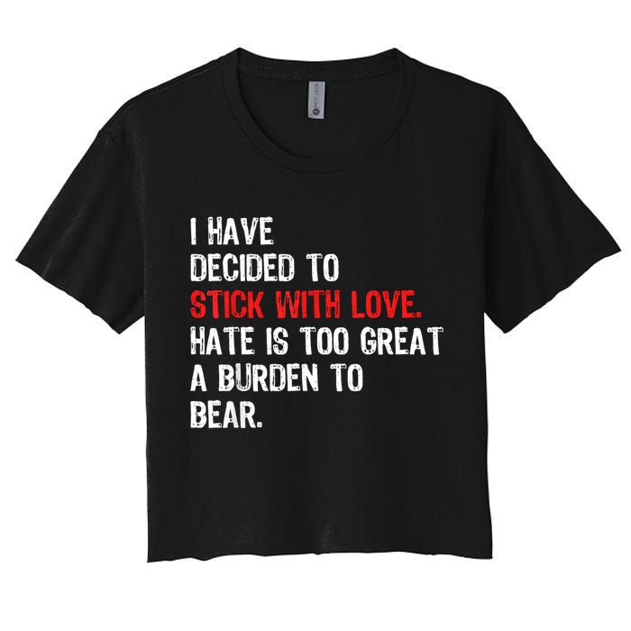 I Have Decided To Stick With Love Hate Is Too Great A Burden To Bear Crop Top