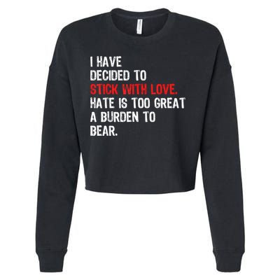 I Have Decided To Stick With Love Hate Is Too Great A Burden To Bear Cropped Pullover Crew