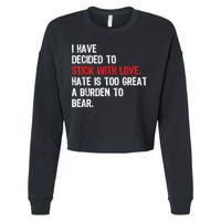 I Have Decided To Stick With Love Hate Is Too Great A Burden To Bear Cropped Pullover Crew