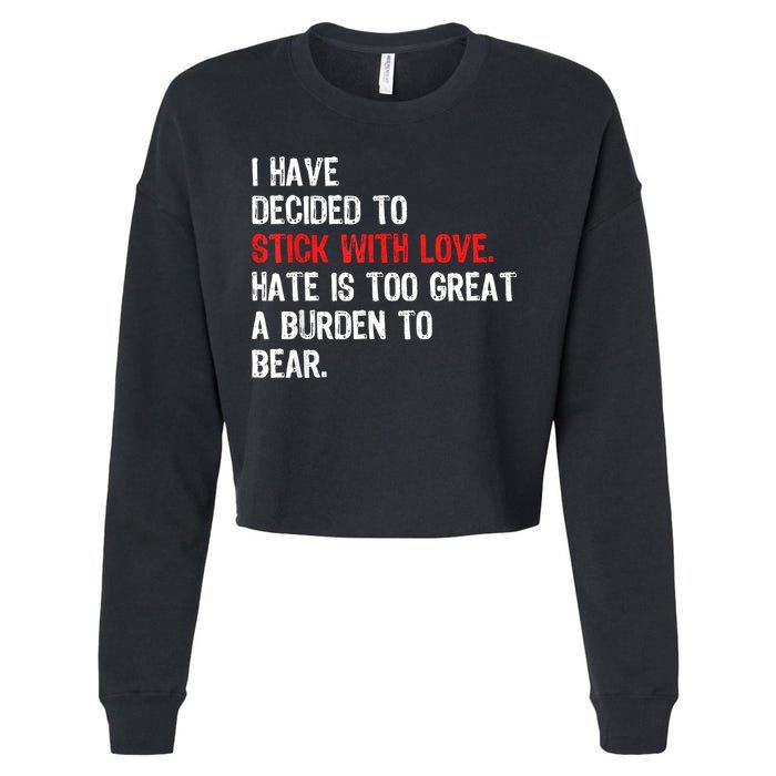 I Have Decided To Stick With Love Hate Is Too Great A Burden To Bear Cropped Pullover Crew