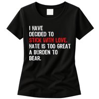 I Have Decided To Stick With Love Hate Is Too Great A Burden To Bear Womens T-Shirt