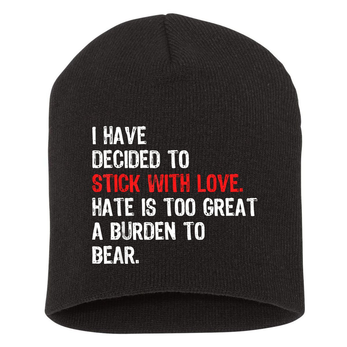 I Have Decided To Stick With Love Hate Is Too Great A Burden To Bear Short Acrylic Beanie