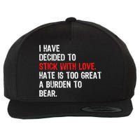 I Have Decided To Stick With Love Hate Is Too Great A Burden To Bear Wool Snapback Cap