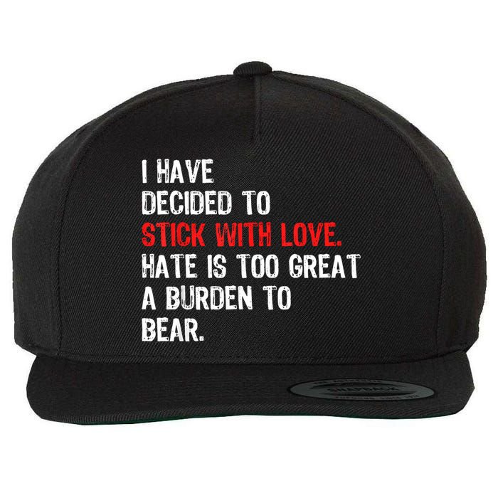 I Have Decided To Stick With Love Hate Is Too Great A Burden To Bear Wool Snapback Cap