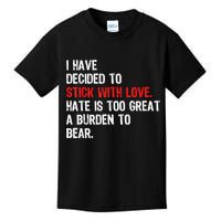 I Have Decided To Stick With Love Hate Is Too Great A Burden To Bear Kids T-Shirt