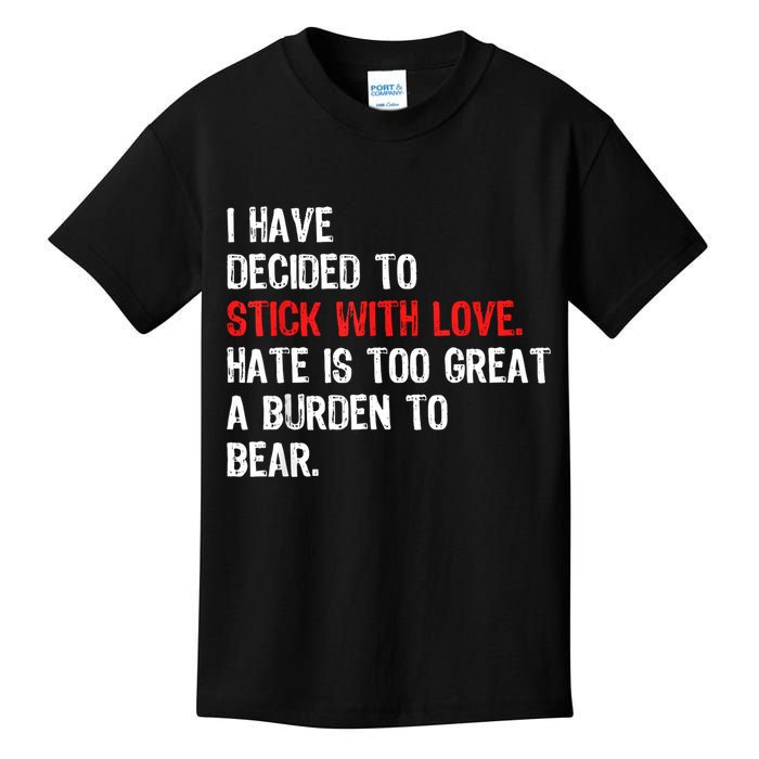 I Have Decided To Stick With Love Hate Is Too Great A Burden To Bear Kids T-Shirt