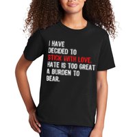 I Have Decided To Stick With Love Hate Is Too Great A Burden To Bear Kids T-Shirt