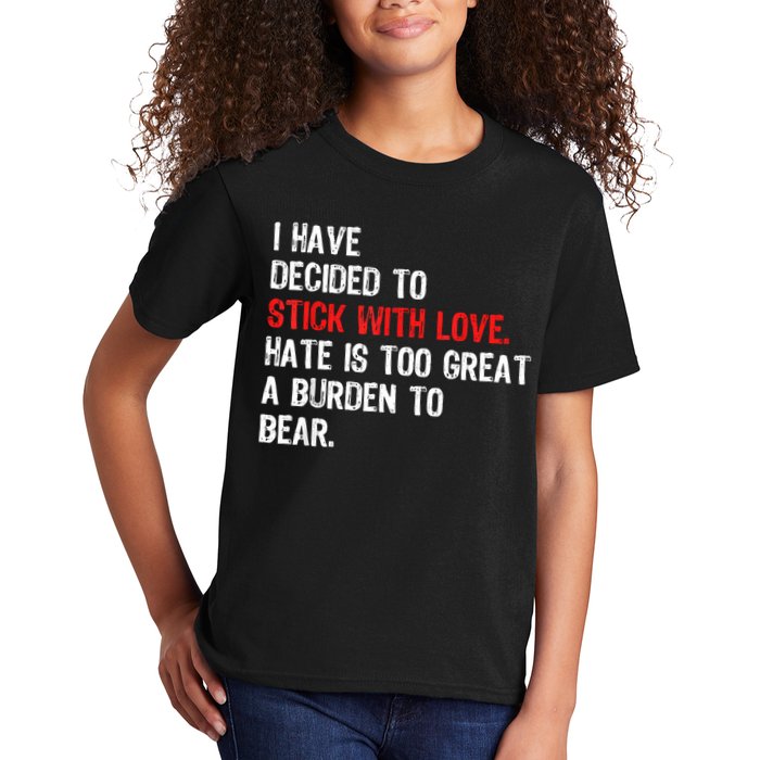 I Have Decided To Stick With Love Hate Is Too Great A Burden To Bear Kids T-Shirt