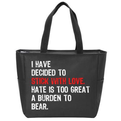 I Have Decided To Stick With Love Hate Is Too Great A Burden To Bear Zip Tote Bag