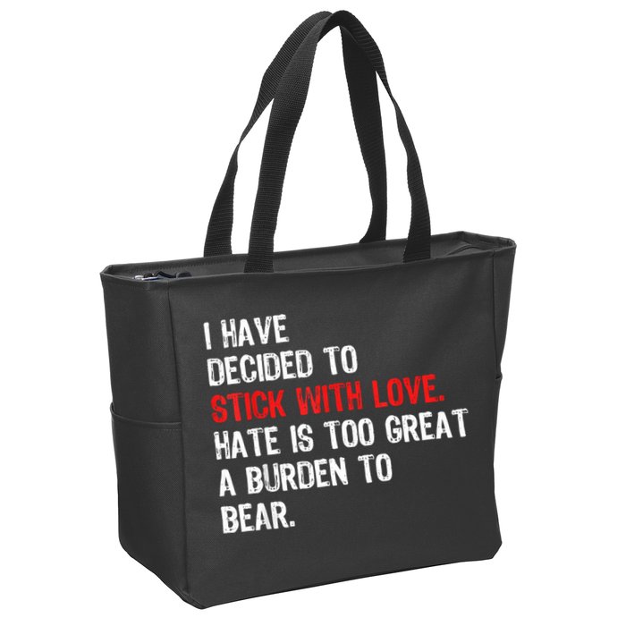 I Have Decided To Stick With Love Hate Is Too Great A Burden To Bear Zip Tote Bag