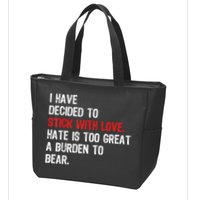 I Have Decided To Stick With Love Hate Is Too Great A Burden To Bear Zip Tote Bag