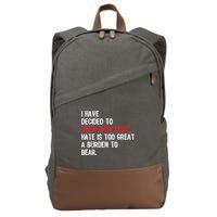 I Have Decided To Stick With Love Hate Is Too Great A Burden To Bear Cotton Canvas Backpack