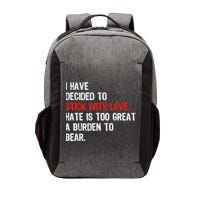 I Have Decided To Stick With Love Hate Is Too Great A Burden To Bear Vector Backpack