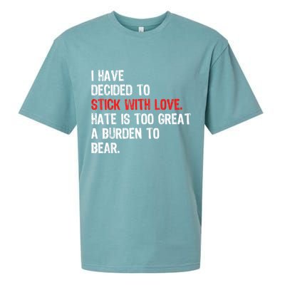 I Have Decided To Stick With Love Hate Is Too Great A Burden To Bear Sueded Cloud Jersey T-Shirt
