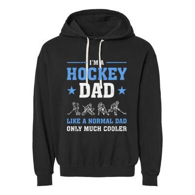 Im Hockey Dad Like Normal Dad Only Much Cooler Fathers Day Gift Garment-Dyed Fleece Hoodie