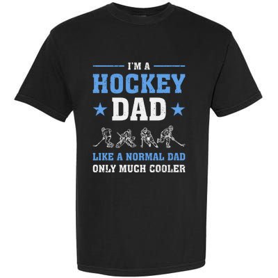 Im Hockey Dad Like Normal Dad Only Much Cooler Fathers Day Gift Garment-Dyed Heavyweight T-Shirt