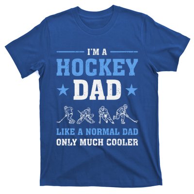 Im Hockey Dad Like Normal Dad Only Much Cooler Fathers Day Gift T-Shirt