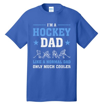 Im Hockey Dad Like Normal Dad Only Much Cooler Fathers Day Gift Tall T-Shirt