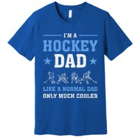 Im Hockey Dad Like Normal Dad Only Much Cooler Fathers Day Gift Premium T-Shirt