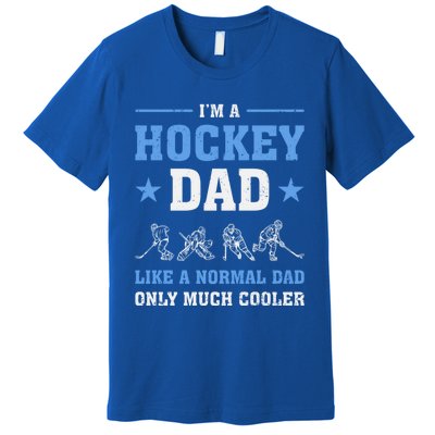 Im Hockey Dad Like Normal Dad Only Much Cooler Fathers Day Gift Premium T-Shirt