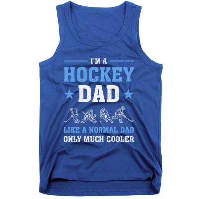 Im Hockey Dad Like Normal Dad Only Much Cooler Fathers Day Gift Tank Top