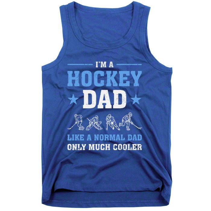 Im Hockey Dad Like Normal Dad Only Much Cooler Fathers Day Gift Tank Top