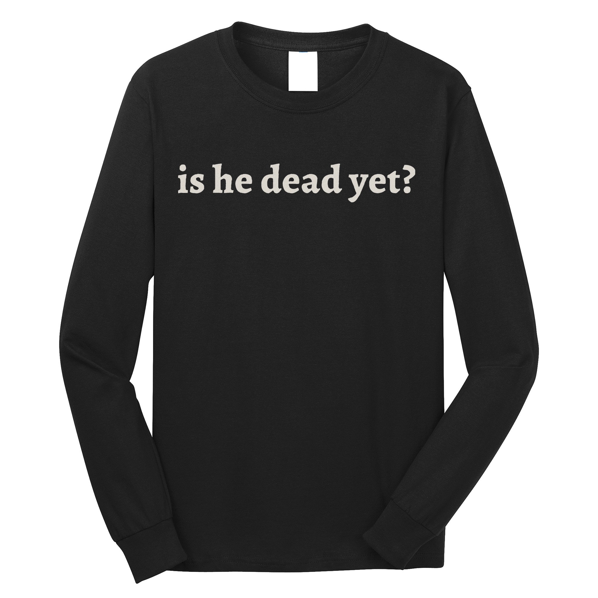 Is He Dead Yet Vintage Long Sleeve Shirt