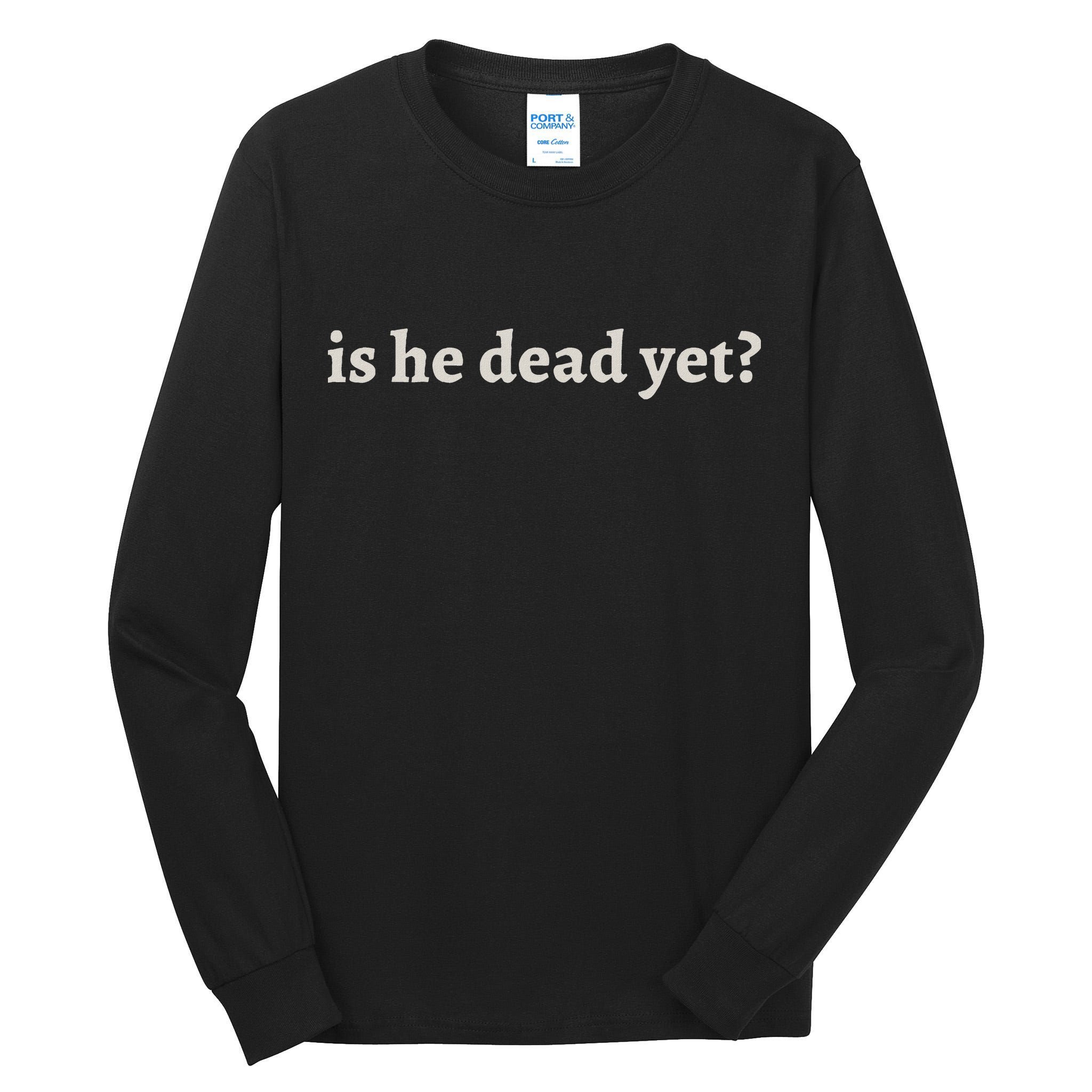 Is He Dead Yet Vintage Tall Long Sleeve T-Shirt