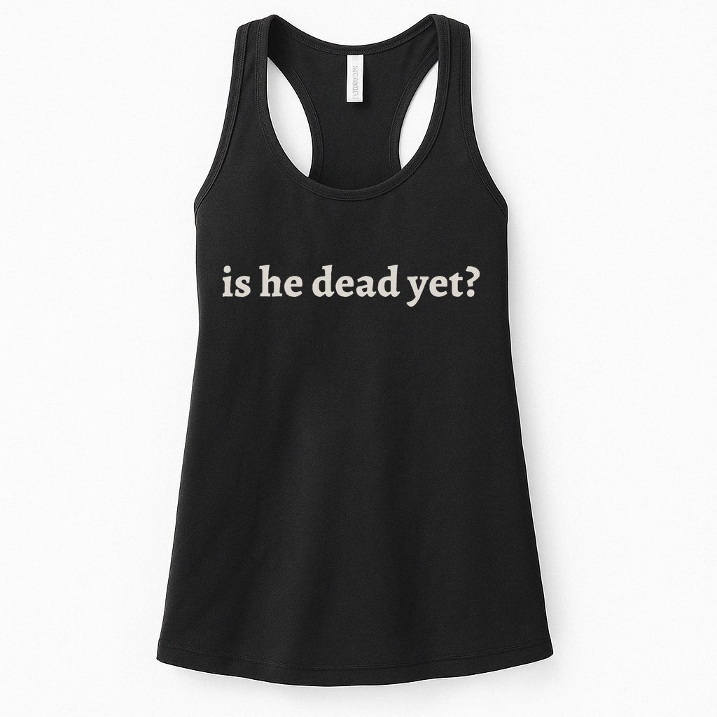Is He Dead Yet Vintage Womens Tank Top