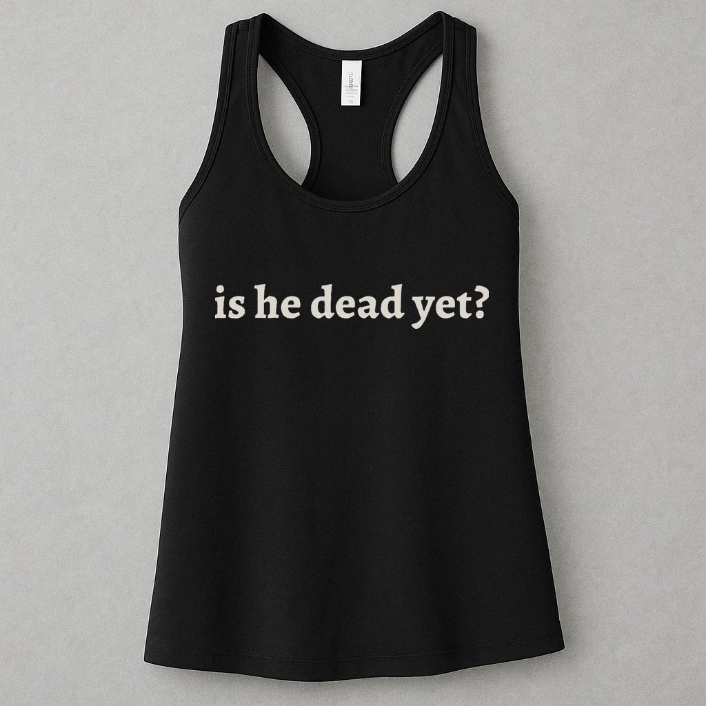 Is He Dead Yet Vintage Womens Tank Top