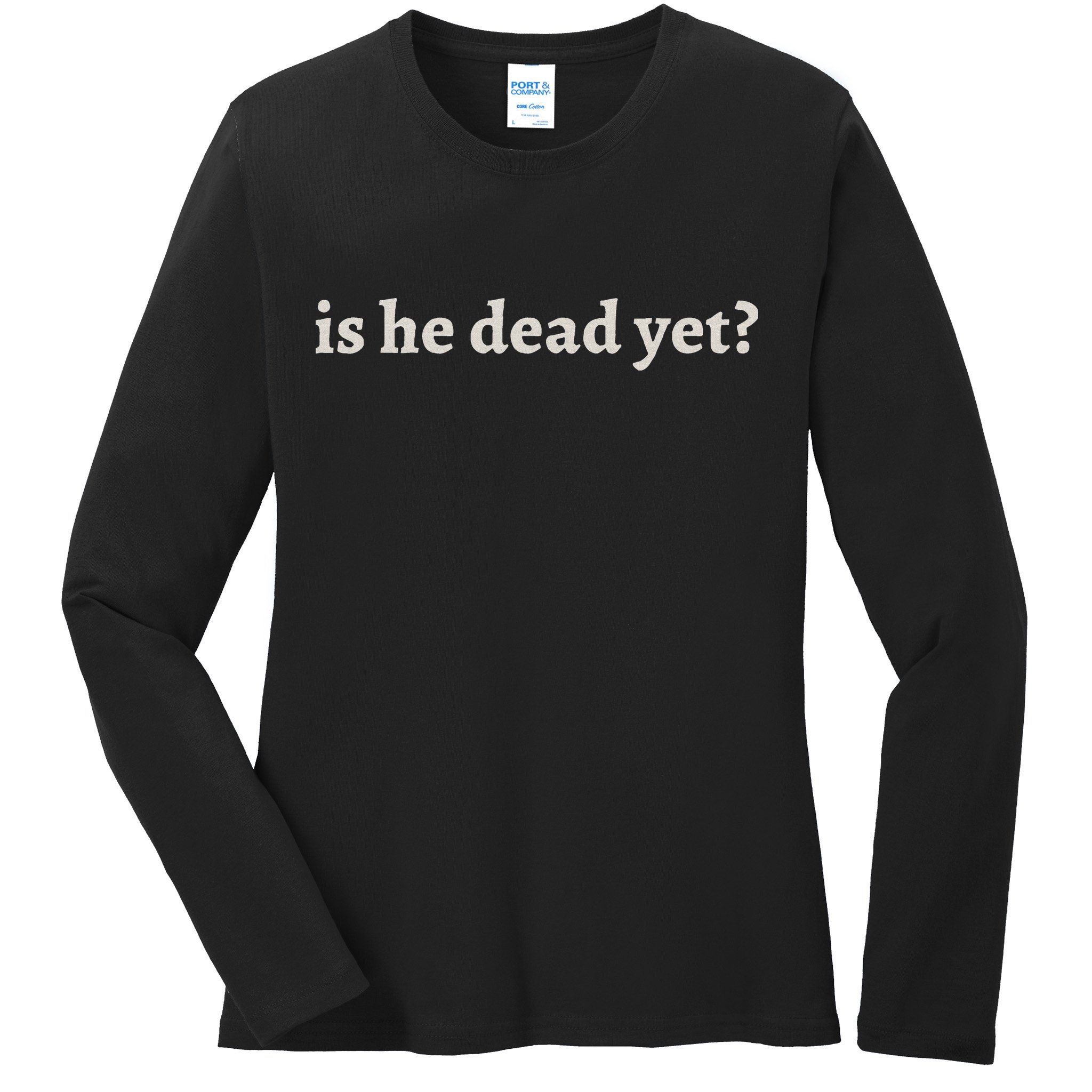 Is He Dead Yet Vintage Ladies Long Sleeve Shirt