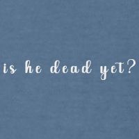 Is He Dead Yet Sarcastic Sarcastic Garment-Dyed Sweatshirt