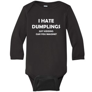 I Hate Dumplings Just Kidding Can You Imagine Funny Baby Long Sleeve Bodysuit