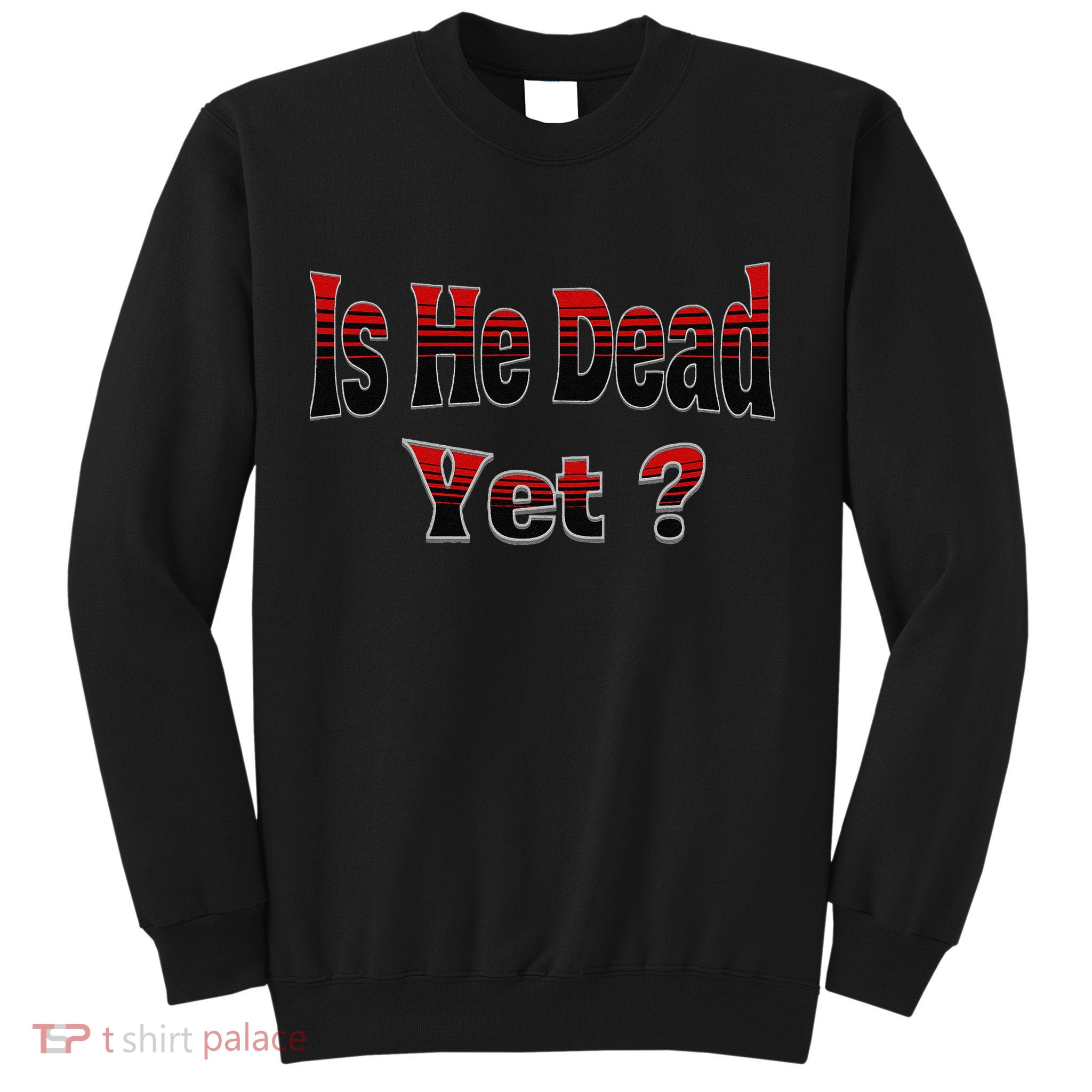 Is He Dead Yet Vintage Sweatshirt
