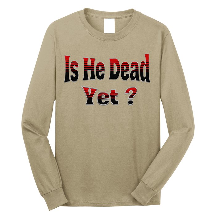 Is He Dead Yet Vintage Long Sleeve Shirt