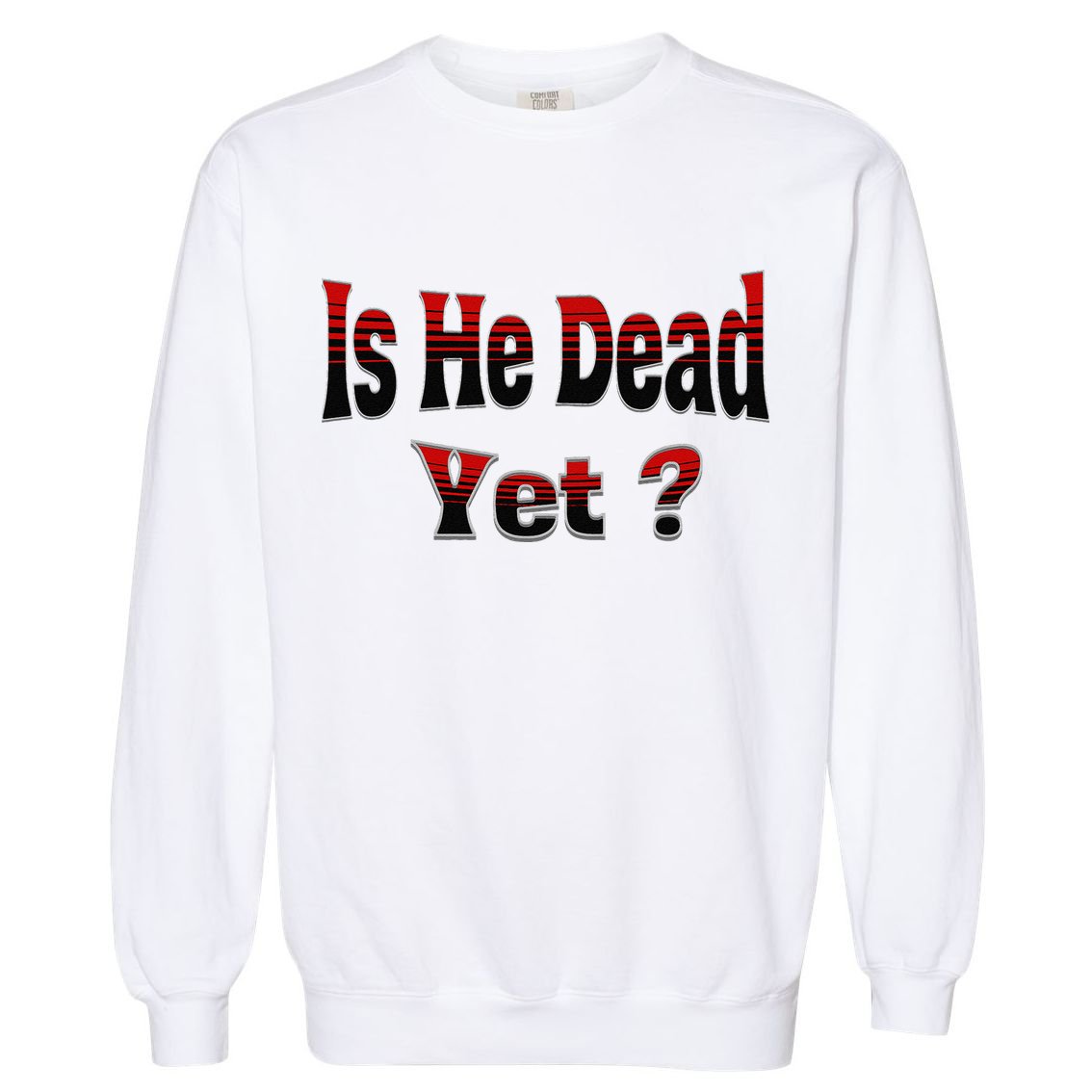 Is He Dead Yet Vintage Garment-Dyed Sweatshirt