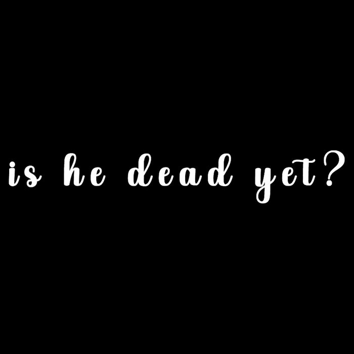 Is He Dead Yet Sarcastic Sarcastic Drawstring Bag