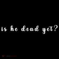 Is He Dead Yet Sarcastic Sarcastic Mesh Reversible Basketball Jersey Tank