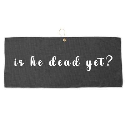 Is He Dead Yet Sarcastic Sarcastic Large Microfiber Waffle Golf Towel