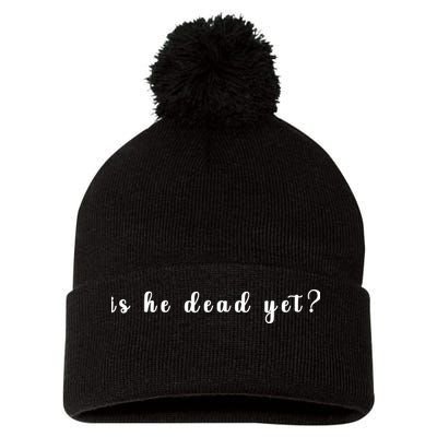 Is He Dead Yet Sarcastic Sarcastic Pom Pom 12in Knit Beanie