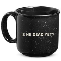 Is He Dead Yet 15oz Campfire Ceramic Mug
