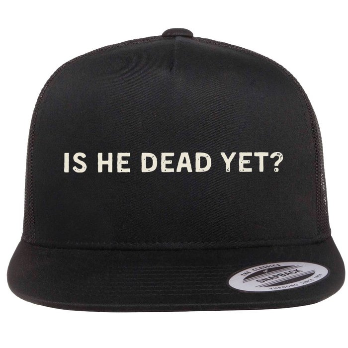 Is He Dead Yet Flat Bill Trucker Hat