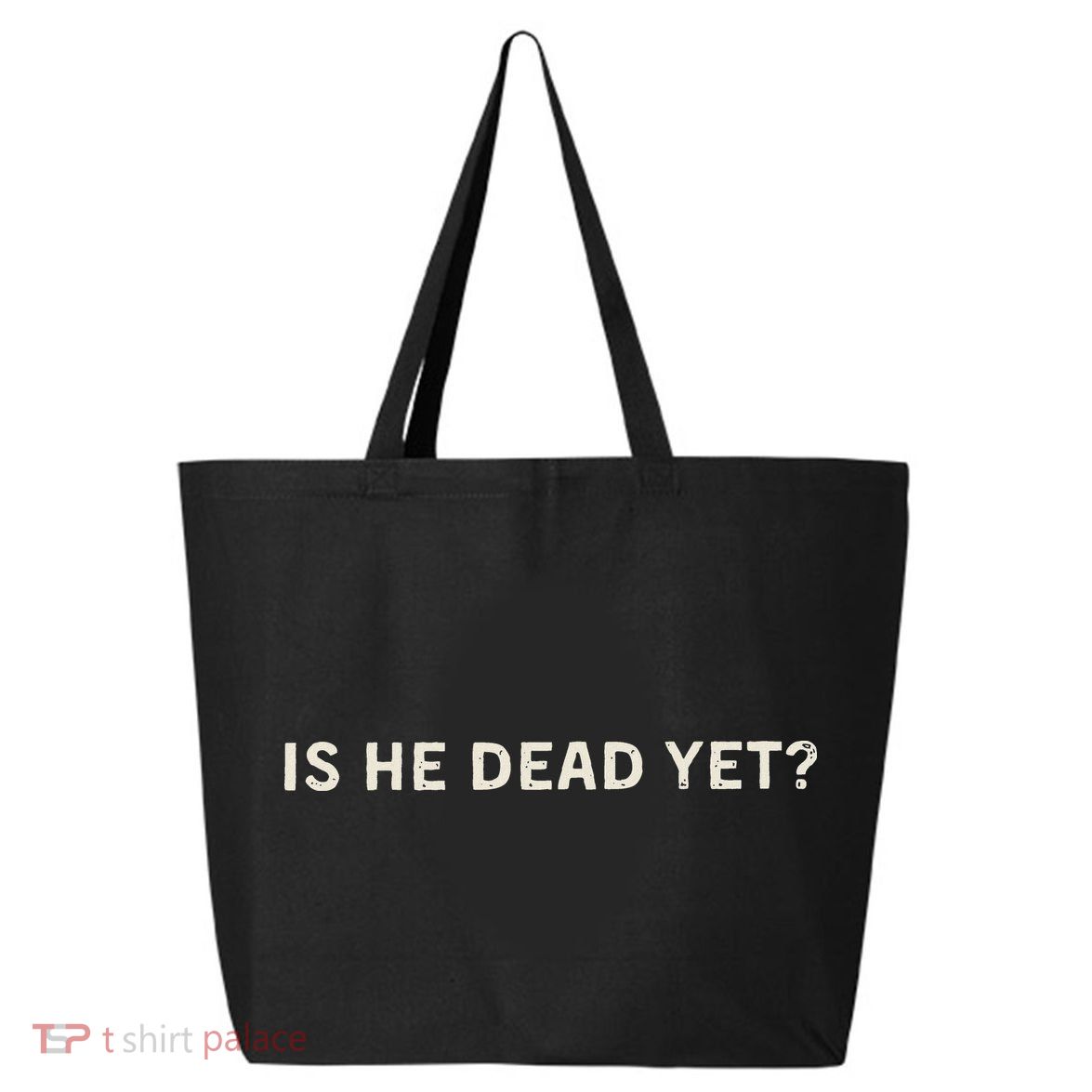 Is He Dead Yet 25L Jumbo Tote