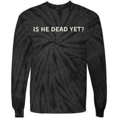Is He Dead Yet Tie-Dye Long Sleeve Shirt