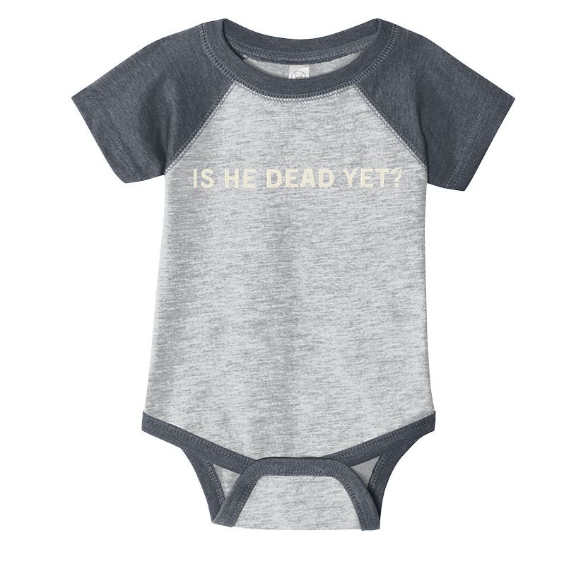 Is He Dead Yet Infant Baby Jersey Bodysuit