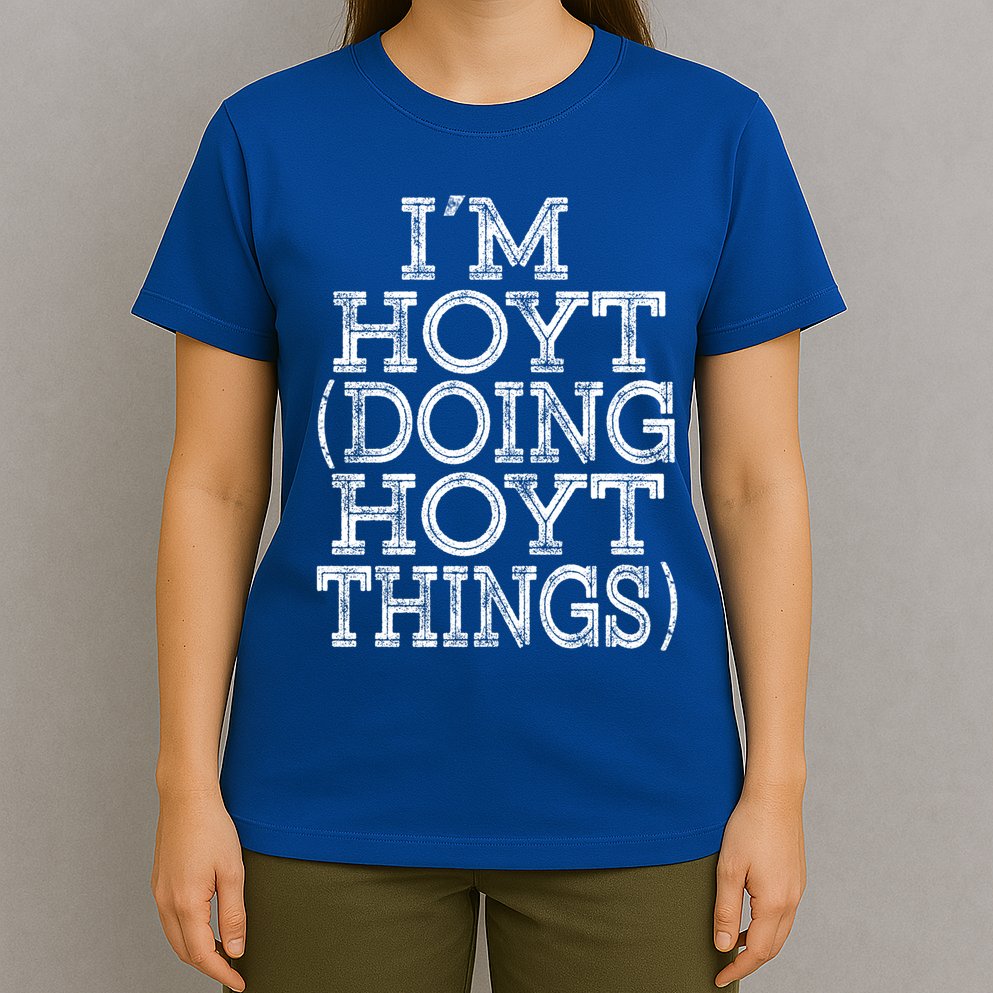 I'm Hoyt Doing Hoyt Things Family Reunion First Name Cute Gift T-Shirt