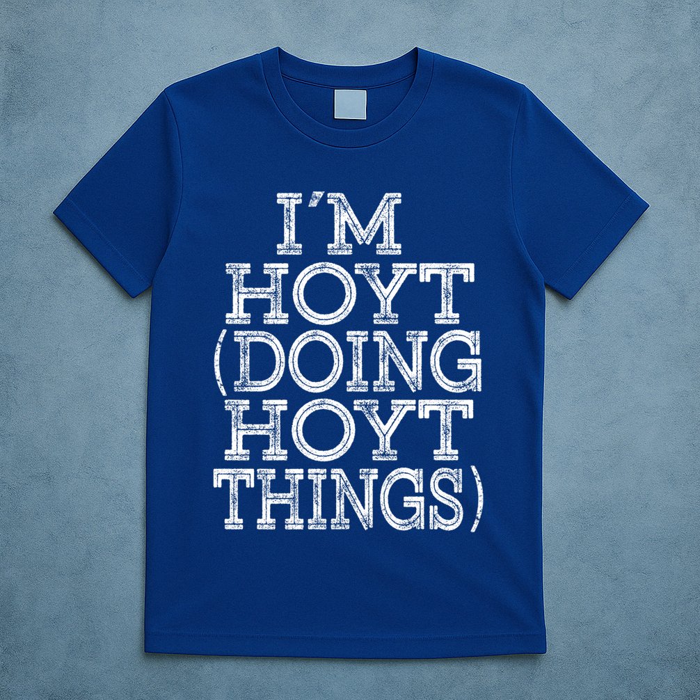 I'm Hoyt Doing Hoyt Things Family Reunion First Name Cute Gift T-Shirt