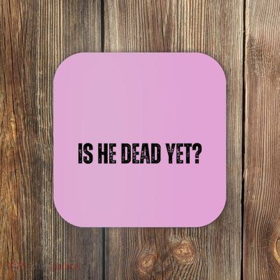 Is He Dead Yet? Coaster